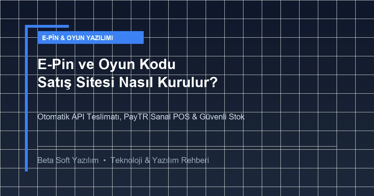 E-Pin ve Oyun Kodu Satış Sitesi Nasıl Kurulur? (Otomatik Teslimat & Güvenli Altyapı) - Haber Yazılımı ve Web Rehberi